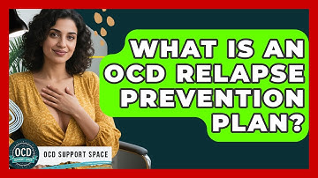 What Is An OCD Relapse Prevention Plan? - OCD Support Space
