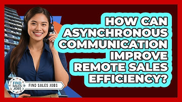 How Can Asynchronous Communication Improve Remote Sales Efficiency? - Find Sales Jobs