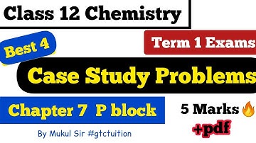 Case Study Problems Chemistry Class 12 Term 1 Exam | Chapter 7 p block elements