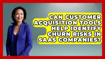 Can Customer Acquisition Tools Help Identify Churn Risks in SaaS Companies?