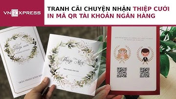 Quan điểm trái chiều việc nhận thiệp cưới in mã QR ngân hàng | VnExpress