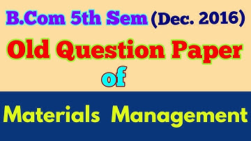 B.COM (5th Sem,Dec 2016) "MATERIALS MANAGEMENT " old question paper - By ARUN GAUTAM