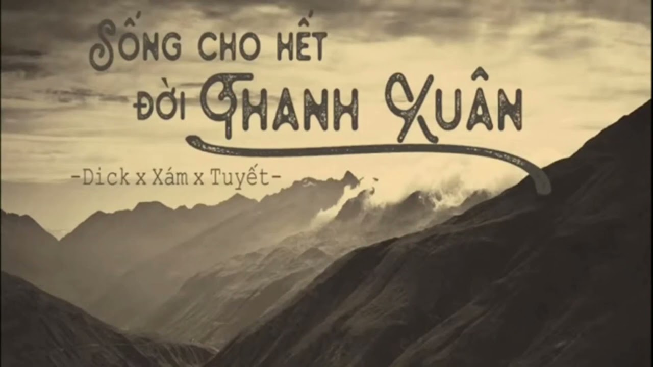 Sống Cho Hết Đời Thanh Xuân - Dick x Tuyết x Xám | Beat Lyric