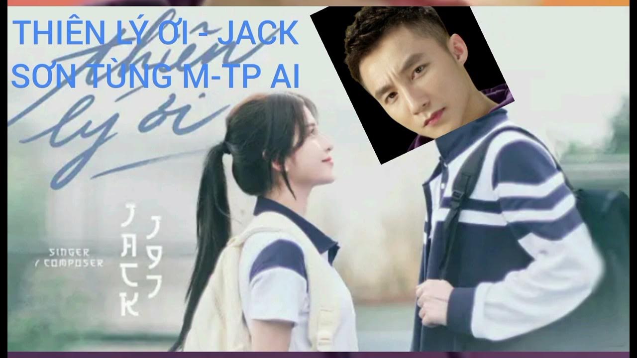 THIÊN LÝ ƠI - JACK ( SƠN TÙNG M-TP AI ) THIÊN LÝ ƠI - JACK ( SƠN TÙNG M-TP AI )