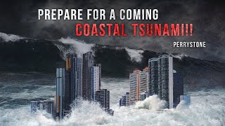 Prepare For a Coming Coastal Tsunami!! | Perry Stone