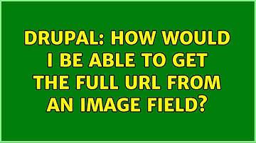 Drupal: How would I be able to get the full URL from an image field? (3 Solutions!!)