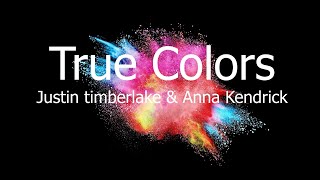 True Colors - Justin Timberlake and Anna Kendrick  (Lyrics)