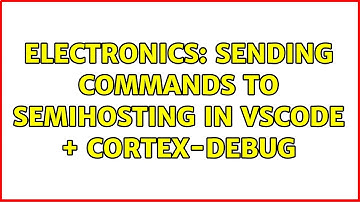 Electronics: Sending commands to semihosting in VSCode + cortex-debug
