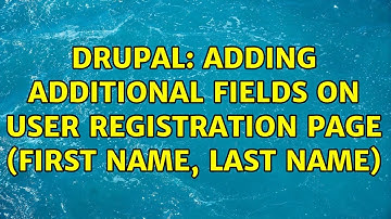 Drupal: Adding additional fields on user registration page (first name, last name)
