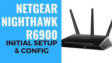 NETGEAR Nighthawk AC1900 R6900 Initial Setup & Config