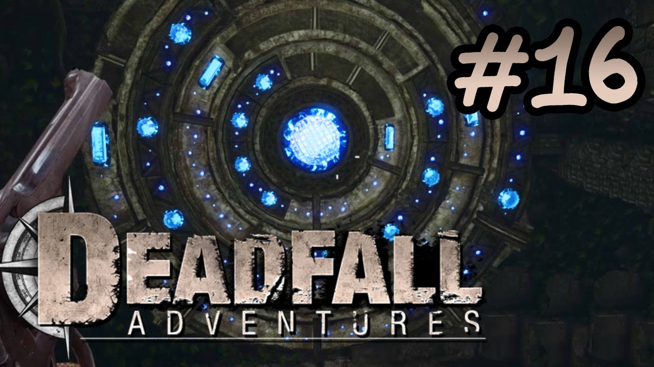 Deadfall Adventures Let's Play [Part 16] - Indiana Jones Style