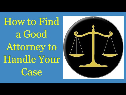 How to Find a Good Attorney to Handle Your Case