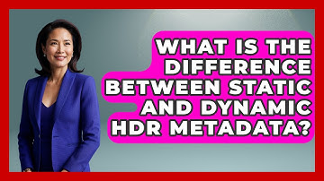 What Is The Difference Between Static And Dynamic HDR Metadata? - NextGen Viewing and Audio