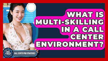 What Is Multi-skilling In A Call Center Environment? - Call Center Pro Strategies