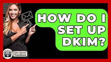 How Do I Set Up DKIM? - TheEmailToolbox.com