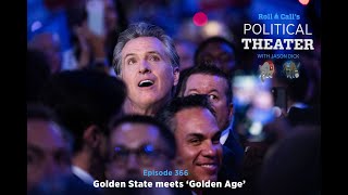 Political Theater 366: Golden State meets ‘Golden Age’