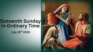July 19th ~ Sixteenth Sunday in Ordinary Time