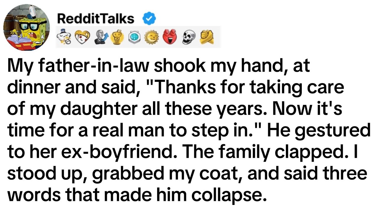 My father-in-law shook my hand at dinner and said, "Thanks for taking care of my daughter...