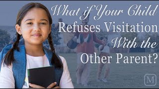 What if Your Child Refuses Visitation With the Other Parent?