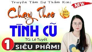 Truyện Hay Nên Nghe 1 Lần Chạy Theo Tình Cũ - Tập 1 - Tiểu Thuyết Hôn Nhân Gia Đình Mới 2024