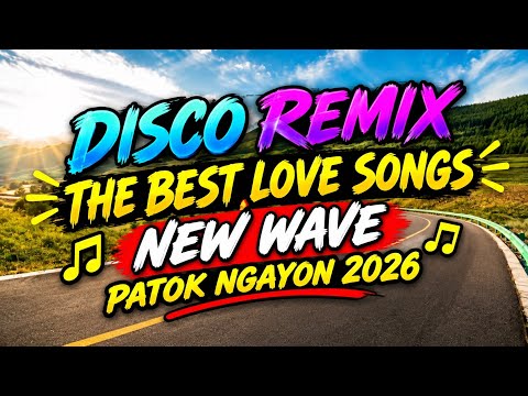 DISCO NONSTOP REMIX THE BEST SUPER LOVE SONGS NEW WAVE PATOK NGAYON 💫2026