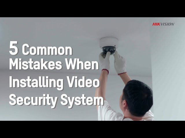 5 Common Mistakes When Installing Video Security System class=