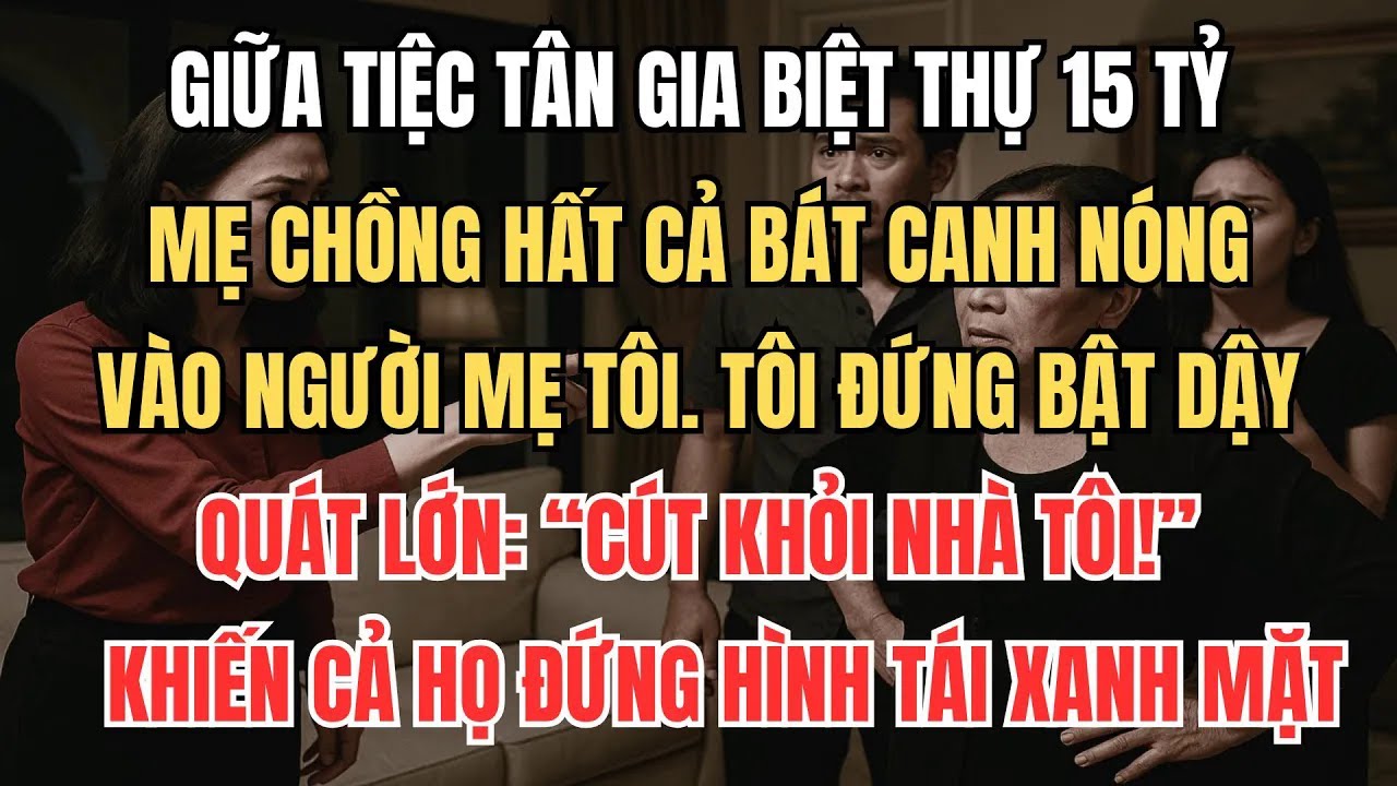 Mẹ Chồng Hất Bát Canh Nóng Vào Mẹ Tôi, Tôi Đuổi Cả Nhà Chồng Ra Khỏi Nhà： ＂Cút Khỏi Nhà Tôi!＂