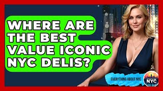 Where Are The Best Value Iconic NYC Delis - Everything About NYC