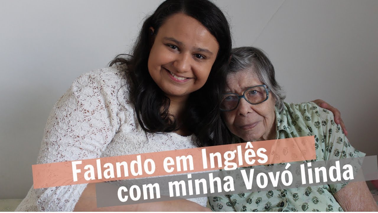 FALANDO EM INGLÊS COM A VOVÓ - YouTube