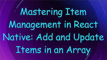 Mastering Item Management in React Native: Add and Update Items in an Array