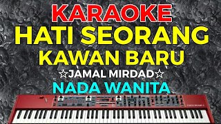 HATI SEORANG KAWAN BARU - Jamal Mirdad || KARAOKE HD - Nada Wanita