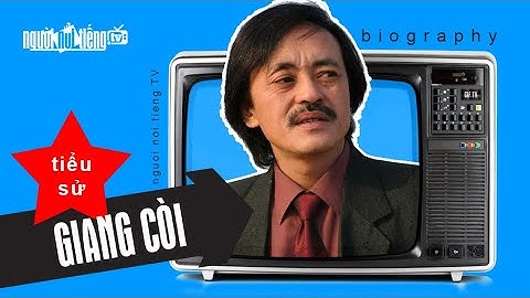 Tiểu sử nghệ sĩ Giang Còi - Người Nổi Tiếng Tv