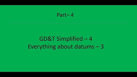 GD&T - everything about datums, RFS primary, RFS secondary, RFS tertiary etc. how to select datums?
