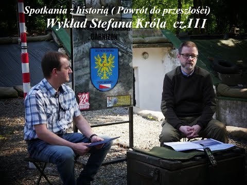Spotkania z historią ( Powrót do przeszłości) Wykład Stefana Króla cz.III