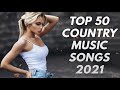 New country music playlist 2021 top 100 country songs 2021