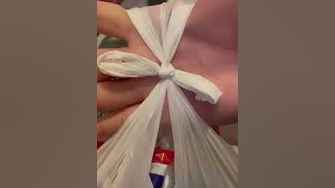 MẸO MỞ NÚT THẮT BỌC NILON QUÁ CHẶT