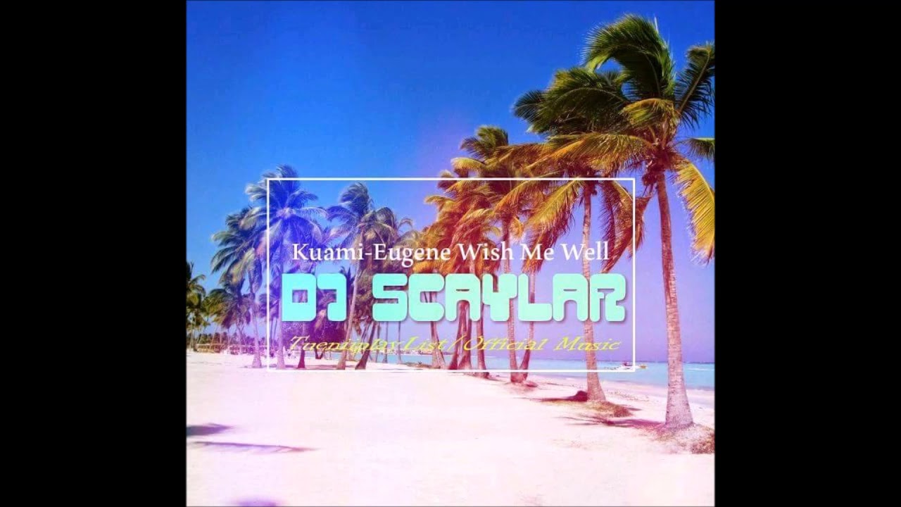 Dj Scaylar Ft. Kuami Eugene - Wish Me Well [Remix 2018]°•BrtH`Bluz ...