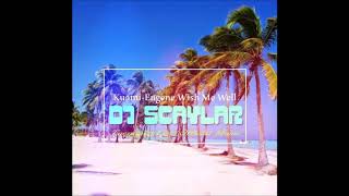 Dj Scaylar Ft. Kuami Eugene - Wish Me Well [Remix 2018]°•BrtH`Bluz [Burhay]