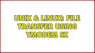 Unix & Linux: File transfer using YMODEM sz (2 Solutions!!)