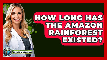 How Long Has The Amazon Rainforest Existed? - Earth Science Answers