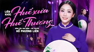 Liên Khúc Huế Xưa & Huế Thương - Hồ Phương Liên | Officia...