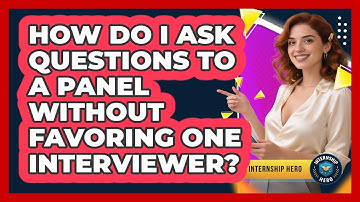 How Do I Ask Questions To A Panel Without Favoring One Interviewer? - Internship Hero