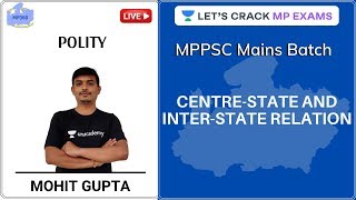 Centre-State and Inter-State Relation |  Polity | MPPSC Mains Batch Course | Mohit Gupta