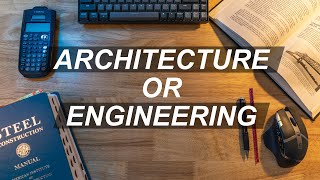 Deciding Between Architecture or Engineering?