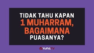 Tidak Tahu Kapan 1 Muharram, Bagaimana Puasanya? - Poster Dakwah Yufid TV