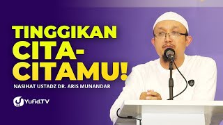 Tinggikan Cita-Citamu - Nasihat Ustadz Dr. Aris Munandar, M.P.I