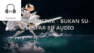 Garokstar   Bukan Superstar 8D Audio (Gunakan Headphone)