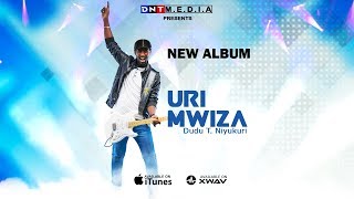 Uri Mwiza Full Album - Dudu T. Niyukuri ( ALBUM RELEASE)