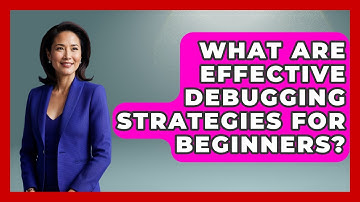 What Are Effective Debugging Strategies for Beginners? - Learn To Troubleshoot
