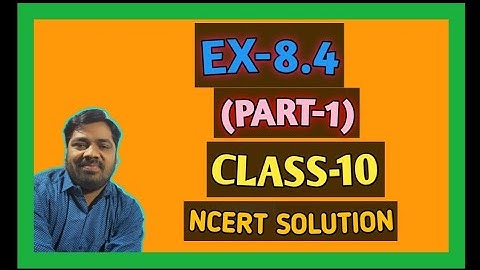 EX-8.4(PART-1) CLASS-10 NCERT SOLUTION